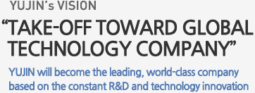 YUJIN Vision - Leap into a global technology company: YUJIN Machinery Ltd. will become a world-class company through constant R&D and innovation.